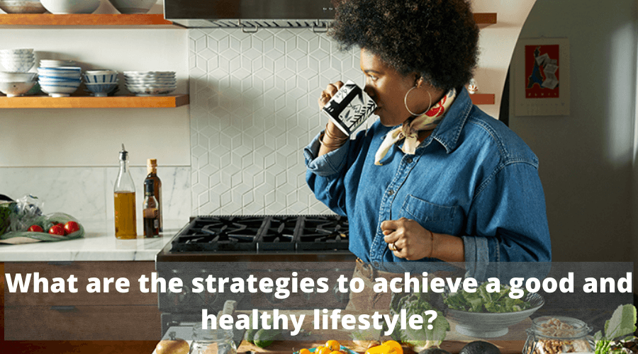 What are the strategies to achieve a good and healthy lifestyle (1)